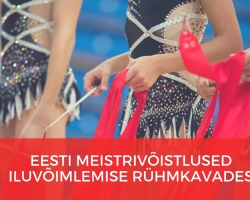 EV100 EESTI MEISTRIVÕISTLUSED ILUVÕIMLEMISE RÜHMKAVADES